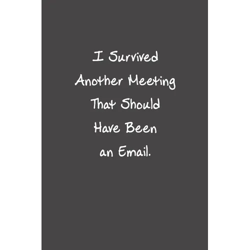 I Survived Another Meeting That Should Have Been An Email: Funny Office Gifts For Coworker - Paperback