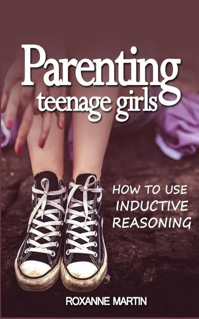 Parenting Teenage Girls: How to use inductive reasoning - Paperback