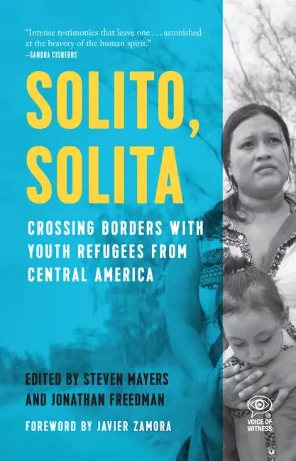 Solito, Solita: Crossing Borders with Youth Refugees from Central America - Paperback
