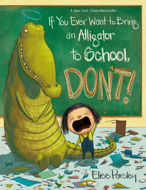 If You Ever Want to Bring an Alligator to School, Don't! - Paperback