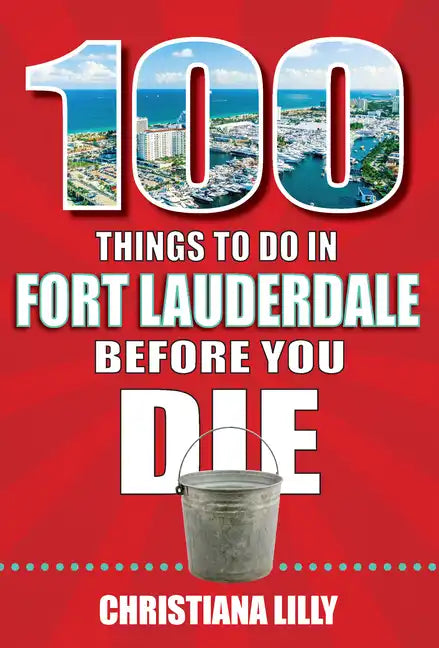 100 Things to Do in Fort Lauderdale Before You Die - Paperback