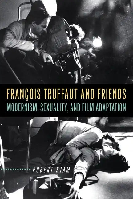 François Truffaut and Friends: Modernism, Sexuality, and Film Adaptation - Paperback