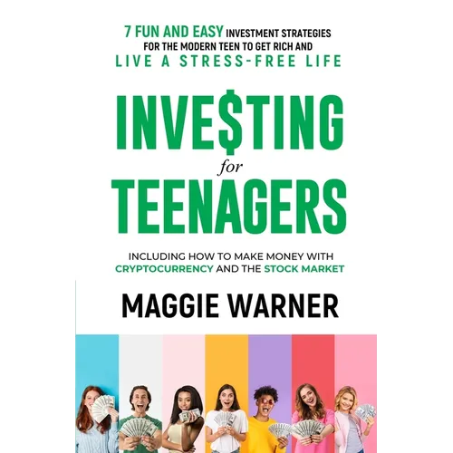 Investing for Teenagers: 7 Fun and Easy Investment Strategies for the Modern Teen to Get Rich and Live A Stress-Free Life - Paperback