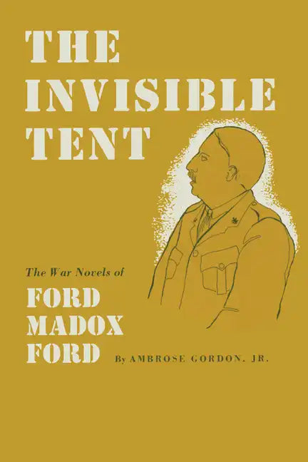 The Invisible Tent: The War Novels of Ford Madox Ford - Paperback