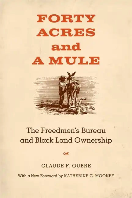 Forty Acres and a Mule: The Freedmen's Bureau and Black Land Ownership - Paperback