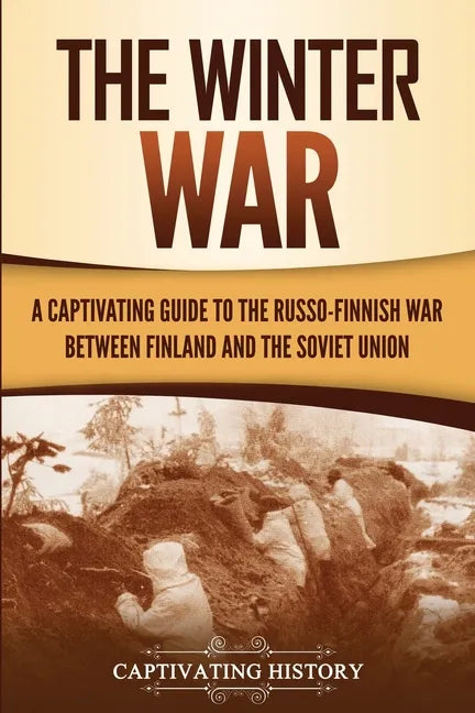 The Winter War: A Captivating Guide to the Russo-Finnish War between Finland and the Soviet Union - Paperback