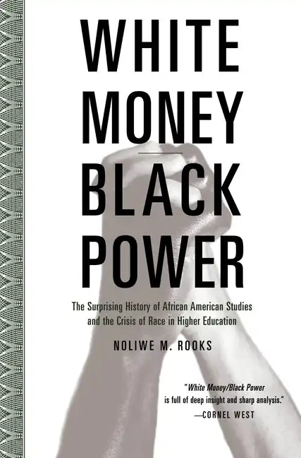White Money/Black Power: The Surprising History of African American Studies and the Crisis of Race in Higher Education - Paperback