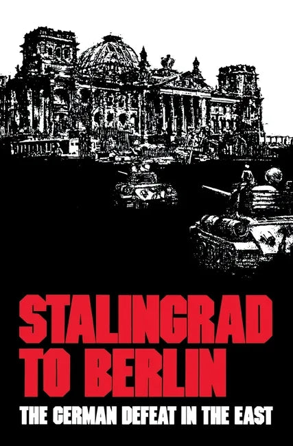 Stalingrad to Berlin: The German Defeat in the East - Hardcover