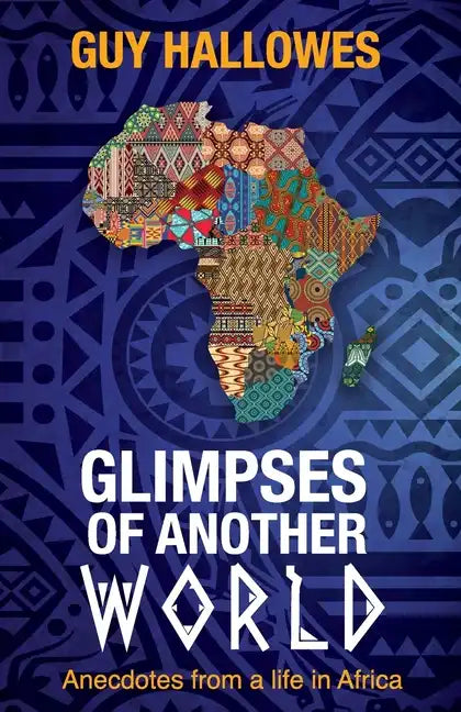 Glimpses of Another World: Anecdotes from a life in Africa: Anecdotes from a life in Africa - Paperback