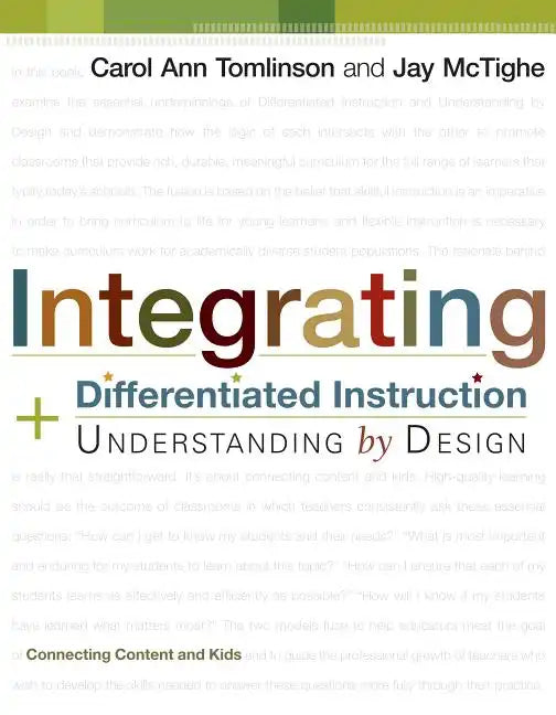Integrating Differentiated Instruction and Understanding by Design: Connecting Content and Kids - Paperback