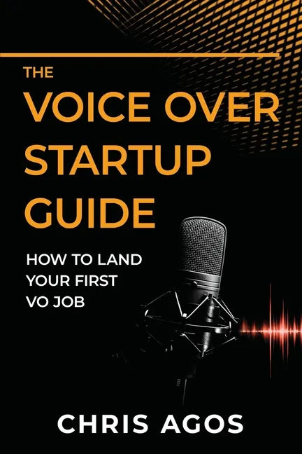 The Voice Over Startup Guide: How to Land Your First VO Job - Paperback