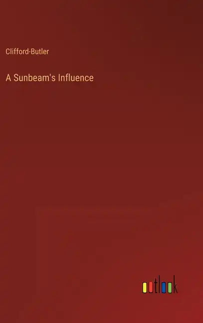 A Sunbeam's Influence - Hardcover