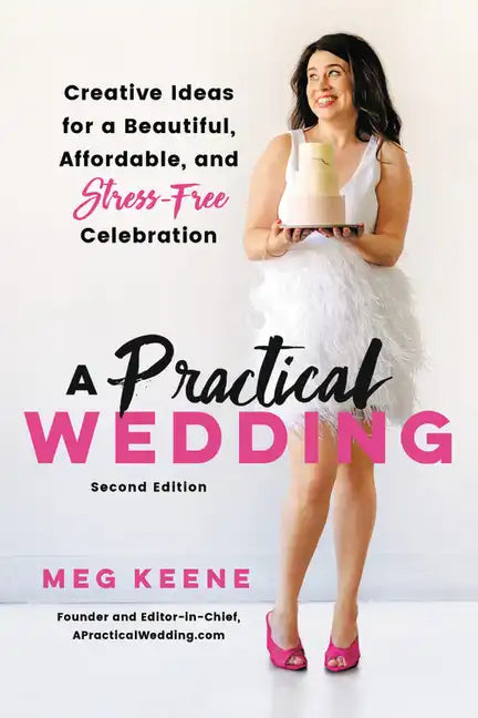 A Practical Wedding: Creative Ideas for a Beautiful, Affordable, and Stress-Free Celebration - Paperback