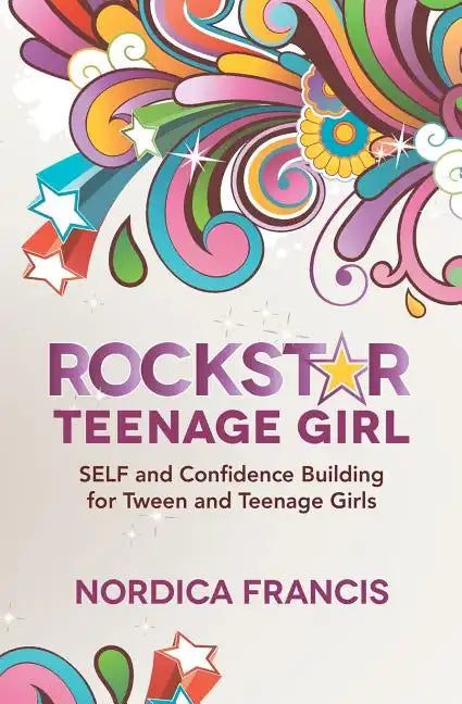 RockStar Teenage Girl: SELF and Confidence Building for Tween and Teenage Girls - Paperback