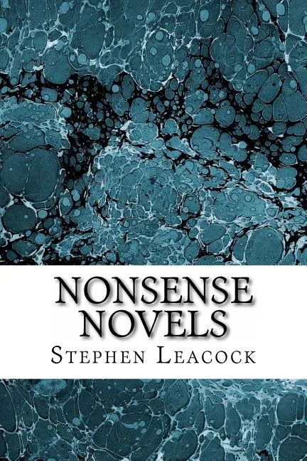 Nonsense Novels: (Stephen Leacock Classics Collection) - Paperback