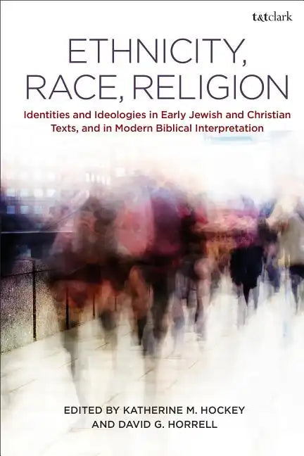 Ethnicity, Race, Religion: Identities and Ideologies in Early Jewish and Christian Texts, and in Modern Biblical Interpretation - Paperback