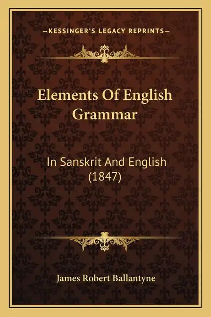 Elements Of English Grammar: In Sanskrit And English (1847) - Paperback