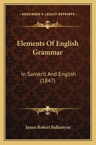 Elements Of English Grammar: In Sanskrit And English (1847) - Paperback