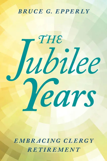 The Jubilee Years: Embracing Clergy Retirement - Paperback