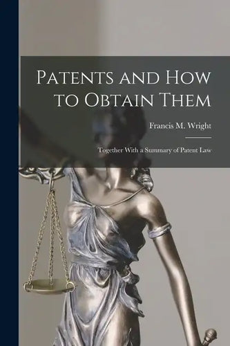 Patents and how to Obtain Them: Together With a Summary of Patent Law - Paperback