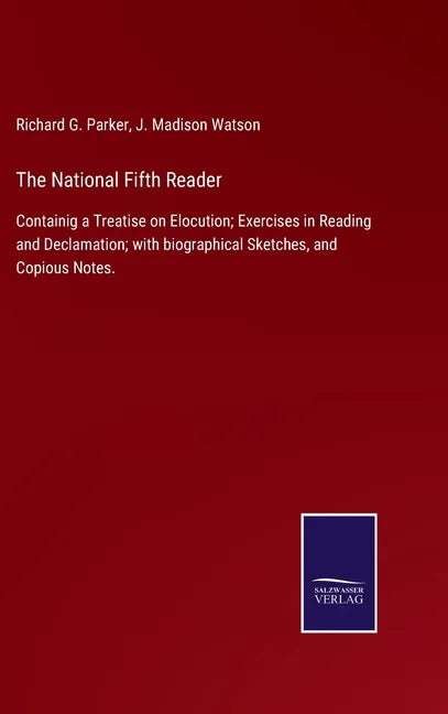 The National Fifth Reader: Containig a Treatise on Elocution; Exercises in Reading and Declamation; with biographical Sketches, and Copious Notes - Hardcover