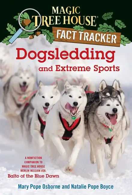 Dogsledding and Extreme Sports: A Nonfiction Companion to Magic Tree House Merlin Mission #26: Balto of the Bluedawn - Paperback