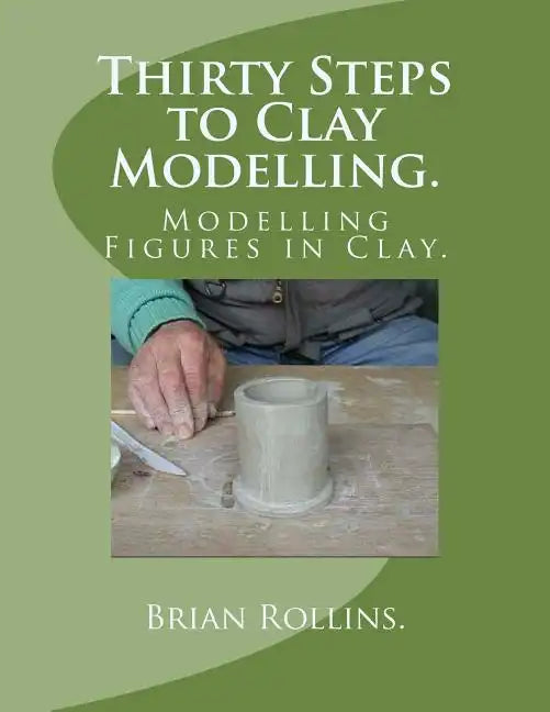 Thirty Steps to Clay Modelling.: Modelling Figures in Clay. - Paperback