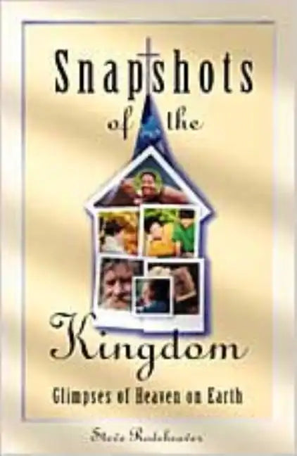 Snapshots of the Kingdom: Glimpses of Heaven on Earth - Paperback