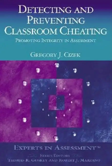 Detecting and Preventing Classroom Cheating: Promoting Integrity in Assessment - Paperback
