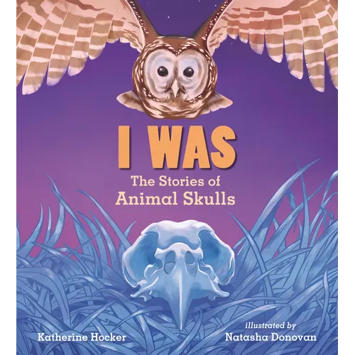I Was: The Stories of Animal Skulls - Hardcover