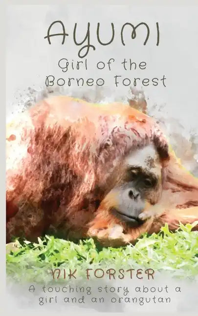 Ayumi Girl of the Borneo Forest - Paperback
