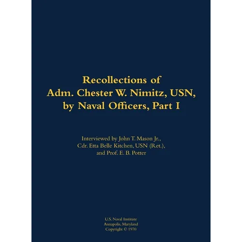 The Recollections of Adm. Chester W. Nimitz, Usn, by Naval Officers, Part I: 1885-1966 - Hardcover