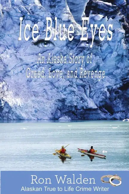 Ice Blue Eyes: An Alaska Story of Greed, Love and Revenge - Paperback