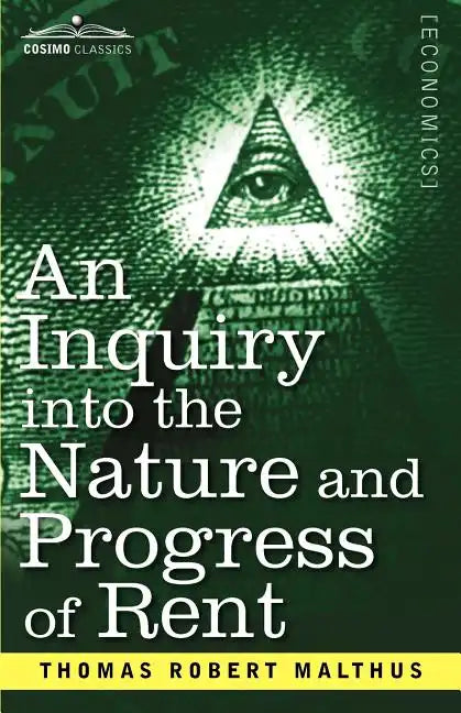 An Inquiry Into the Nature and Progress of Rent and the Principles by Which It Is Regulated - Paperback
