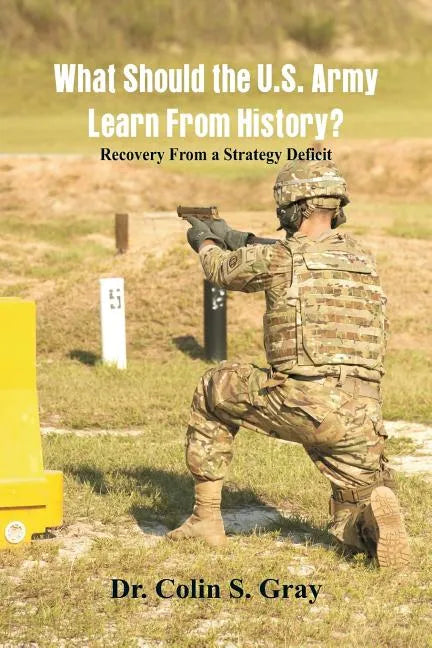 What Should the U.S. Army Learn From History? Recovery From a Strategy Deficit - Paperback