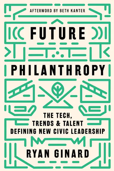 Future Philanthropy: The Tech, Trends & Talent Defining New Civic Leadership - Hardcover
