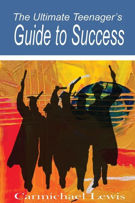 The Ultimate Teenager's Guide to Success: Transformation Through Self-Education - Paperback