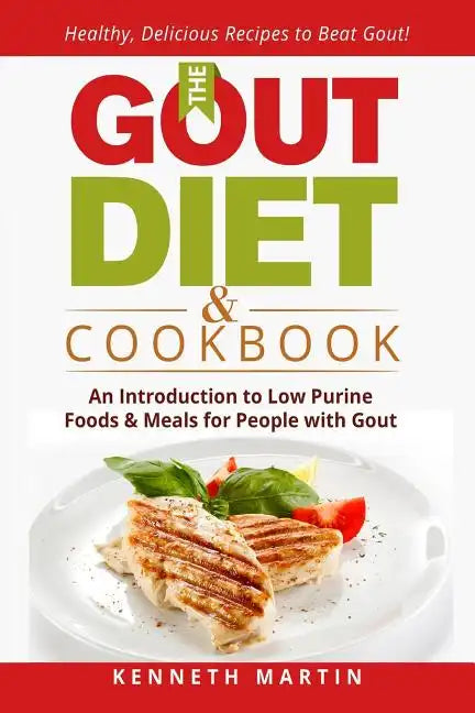 The Gout Diet & Cookbook: An Introduction to Low Purine Foods and Meals for People with Gout - Paperback