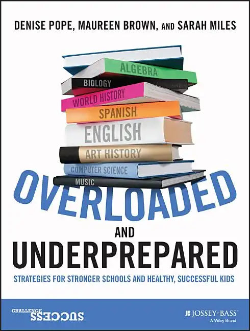 Overloaded and Underprepared: Strategies for Stronger Schools and Healthy, Successful Kids - Paperback