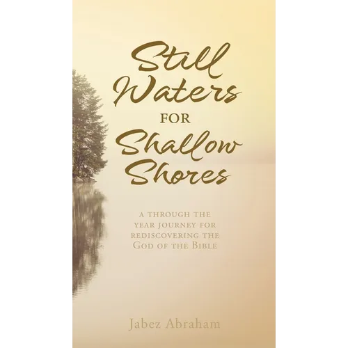 Still Waters for Shallow Shores: a through the year journey for rediscovering the God of the Bible - Hardcover