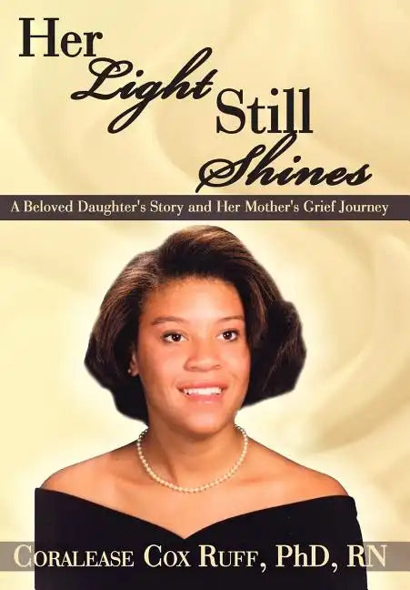 Her Light Still Shines: A Beloved Daughter's Story and Her Mother's Grief Journey - Hardcover