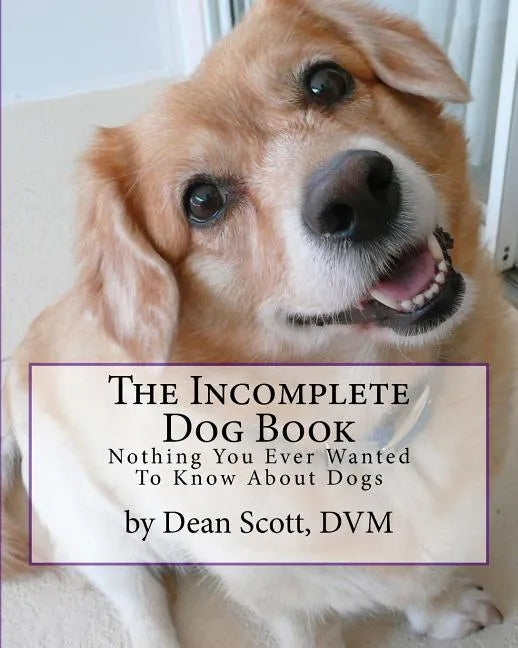 The Incomplete Dog Book: Nothing You Ever Wanted To Know About Dogs - Paperback