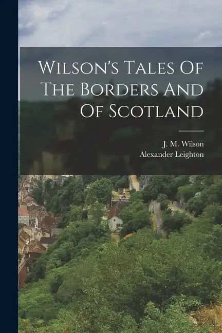 Wilson's Tales Of The Borders And Of Scotland - Paperback