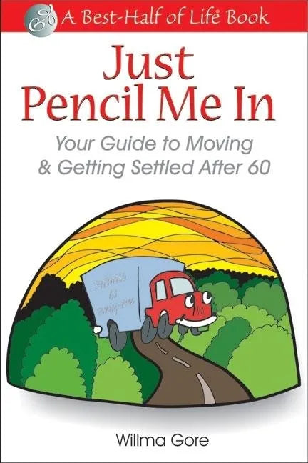 Just Pencil Me in: Your Guide to Moving & Getting Settled After 60 - Paperback