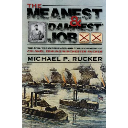 The Meanest and 'Damnest' Job: Being the Civil War Exploits and Civilian Accomplishments of Colonel Edmund Winchester Rucker During and After the War - Hardcover