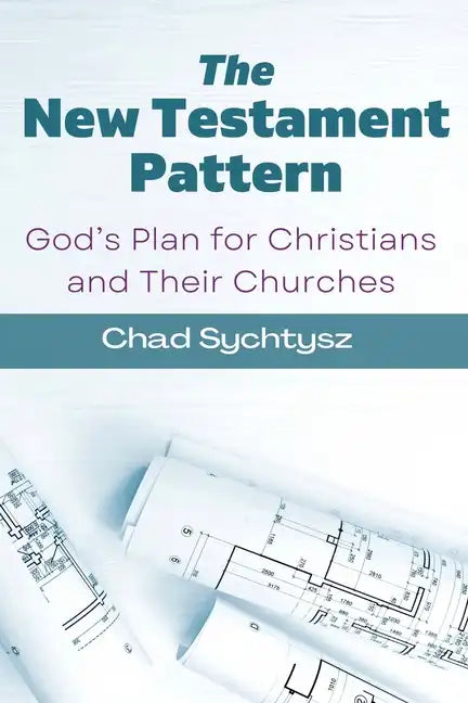 The New Testament Pattern: God's Blueprint for Christians and Their Churches - Paperback