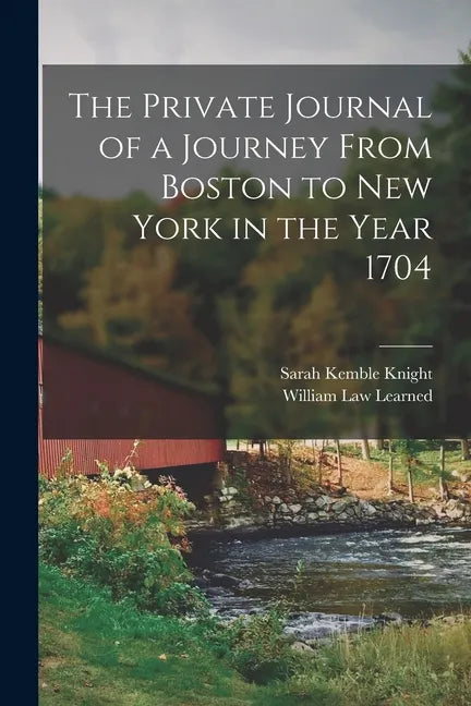 The Private Journal of a Journey From Boston to New York in the Year 1704 - Paperback