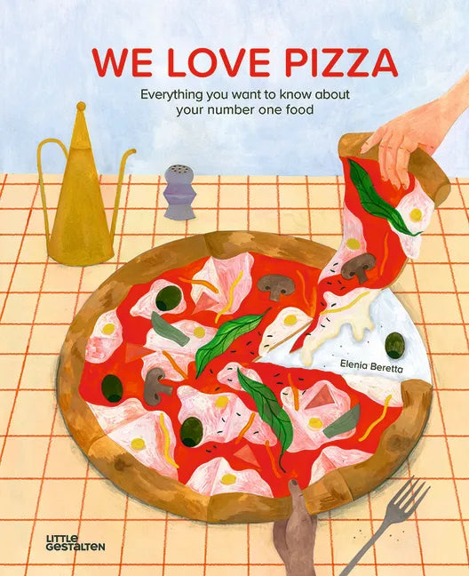 We Love Pizza: Everything You Want to Know about Your Number One Food - Hardcover