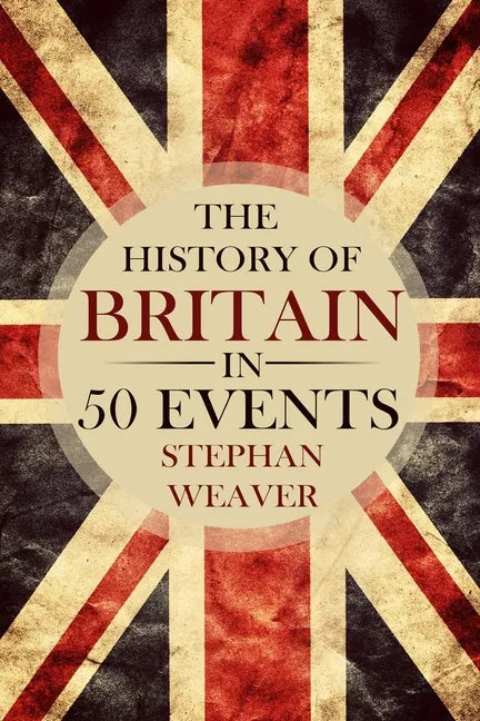 The History of Britain in 50 Events - Paperback