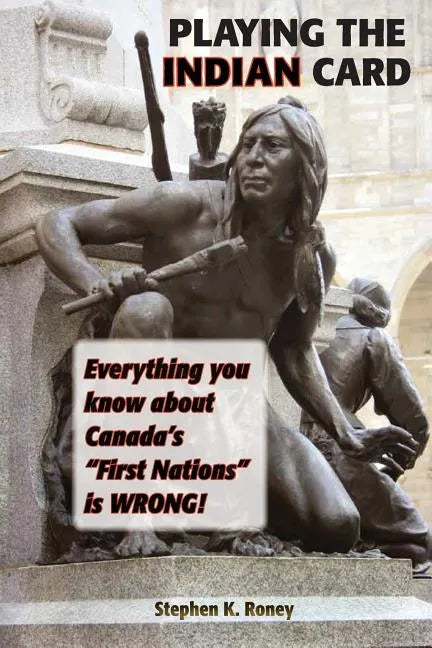 Playing the Indian Card: Everything You Know about Canada's 